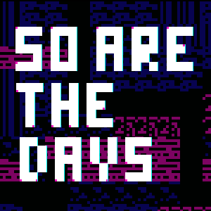 New game: So Are the Days